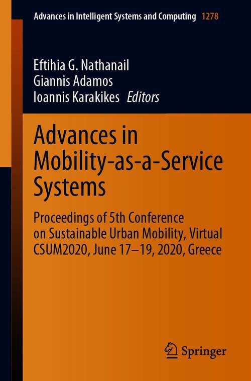 Book cover of Advances in Mobility-as-a-Service Systems: Proceedings of 5th Conference on Sustainable Urban Mobility, Virtual CSUM2020, June 17-19, 2020, Greece (1st ed. 2021) (Advances in Intelligent Systems and Computing #1278)