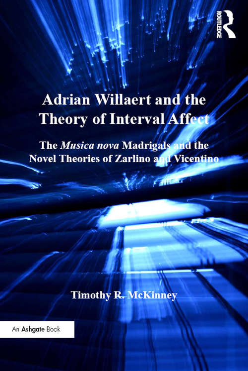 Book cover of Adrian Willaert and the Theory of Interval Affect: The Musica nova Madrigals and the Novel Theories of Zarlino and Vicentino