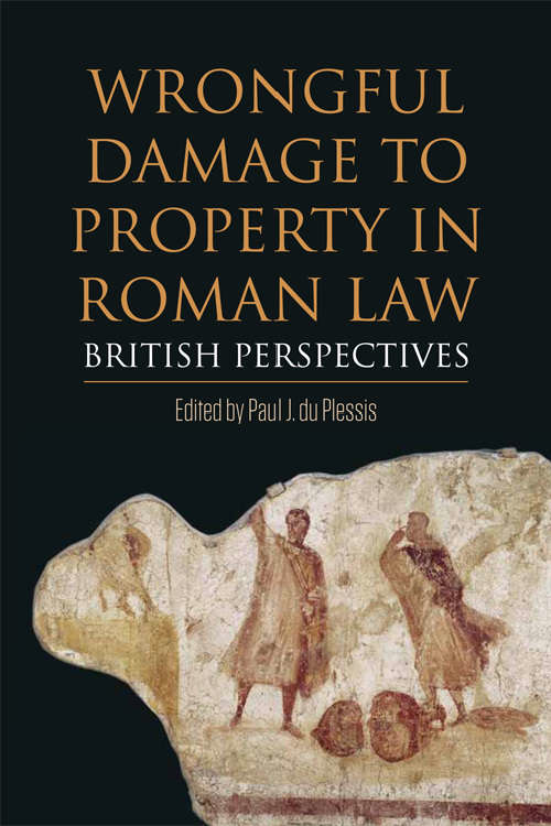 Book cover of Wrongful Damage to Property in Roman Law: British perspectives