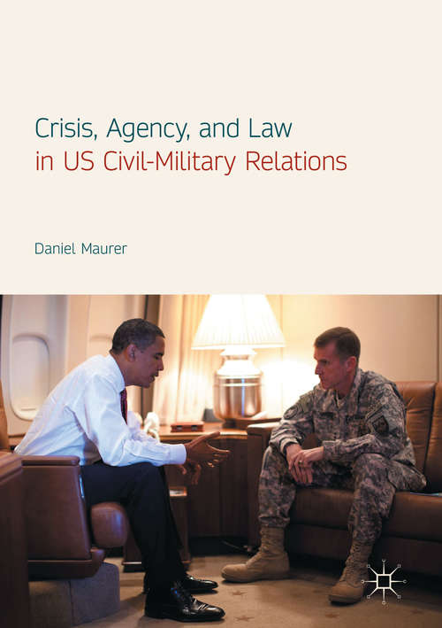 Book cover of Crisis, Agency, and Law in US Civil-Military Relations