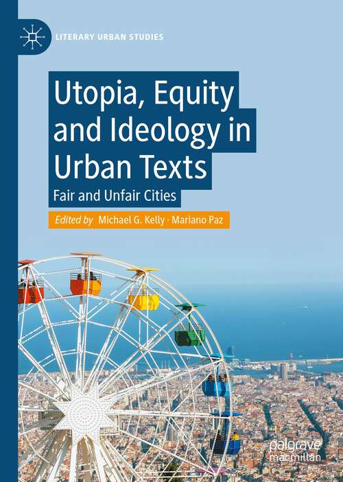 Book cover of Utopia, Equity and Ideology in Urban Texts: Fair and Unfair Cities (1st ed. 2023) (Literary Urban Studies)