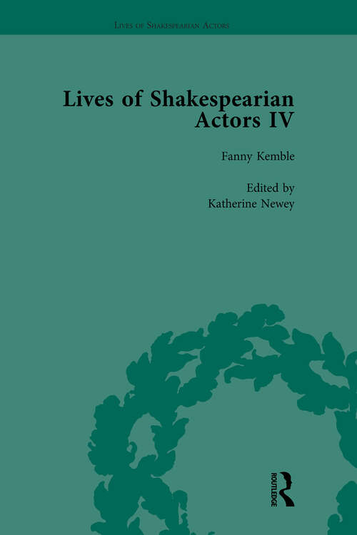Book cover of Lives of Shakespearian Actors, Part IV, Volume 3: Helen Faucit, Lucia Elizabeth Vestris and Fanny Kemble by Their Contemporaries