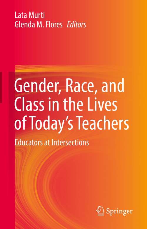 Book cover of Gender, Race, and Class in the Lives of Today’s Teachers: Educators at Intersections (1st ed. 2021)