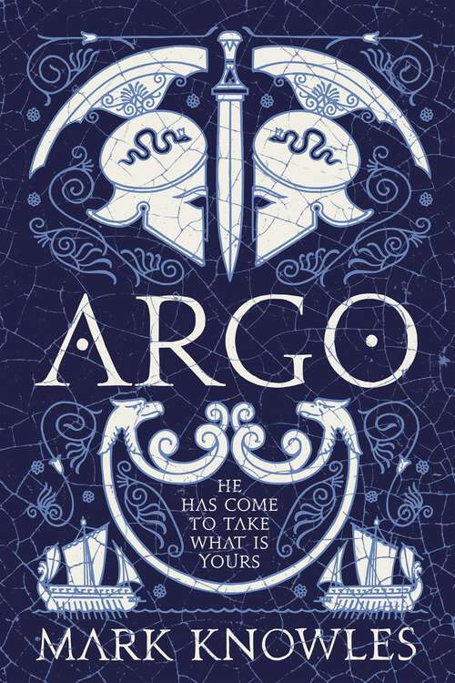 Book cover of Argo: An Action-packed Retelling Of The Greek Myth, Jason And The Golden Fleece, From Cambridge Classicist Mark Knowles (Blades of Bronze)