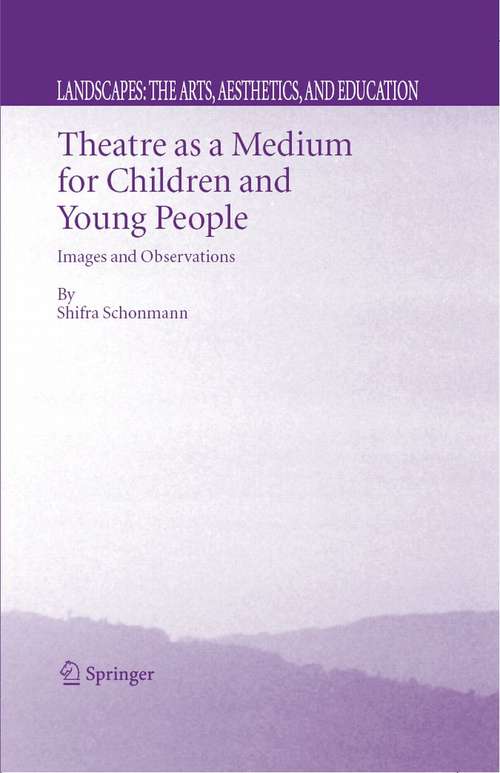 Book cover of Theatre as a Medium for Children and Young People: Images and Observations (2006) (Landscapes: the Arts, Aesthetics, and Education #4)