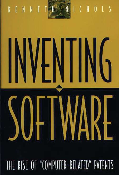Book cover of Inventing Software: The Rise of Computer-Related Patents (Non-ser.)