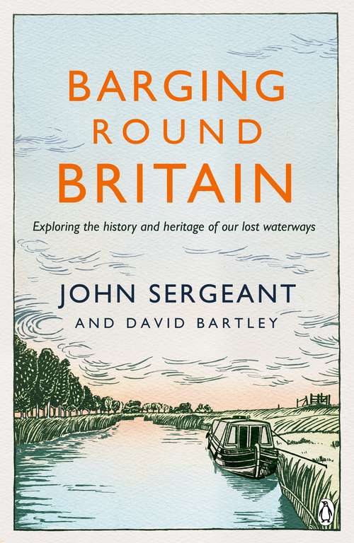 Book cover of Barging Round Britain: Exploring the History of our Nation's Canals and Waterways