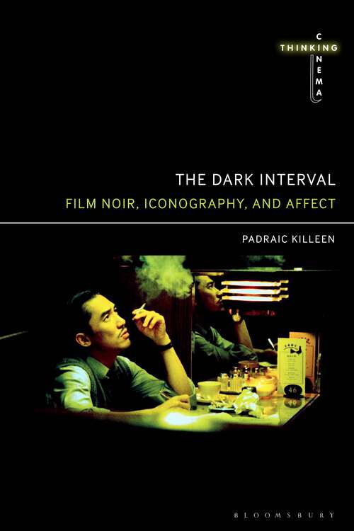 Book cover of The Dark Interval: Film Noir, Iconography, and Affect (Thinking Cinema)