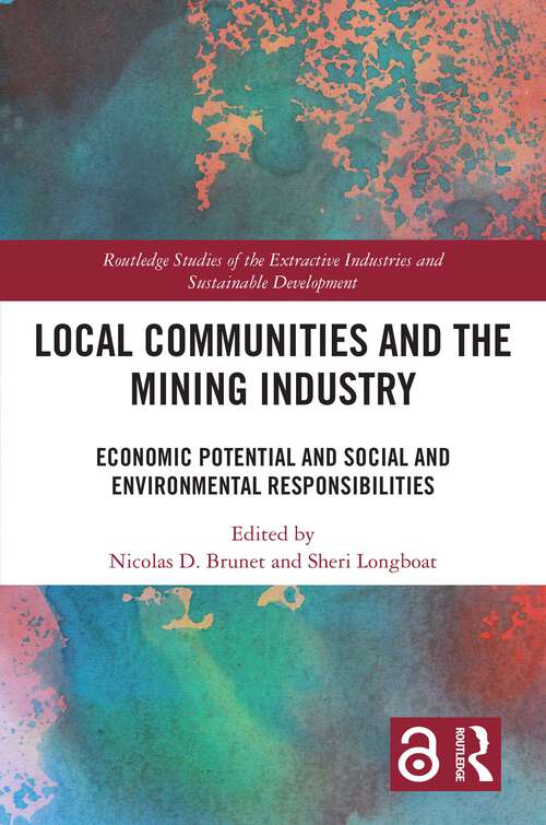 Book cover of Local Communities and the Mining Industry: Economic Potential and Social and Environmental Responsibilities (Routledge Studies of the Extractive Industries and Sustainable Development)
