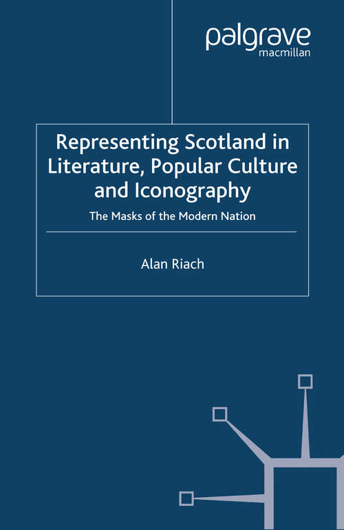 Book cover of Representing Scotland in Literature, Popular Culture and Iconography: The Masks of the Modern Nation (2005)