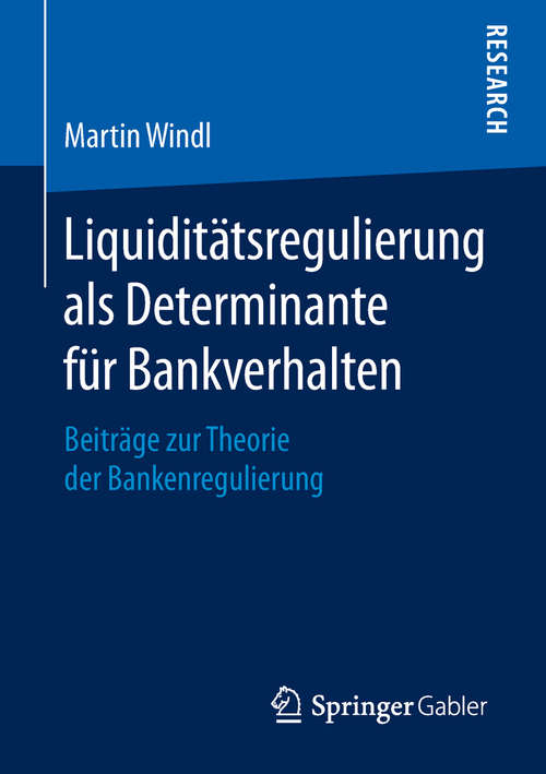 Book cover of Liquiditätsregulierung als Determinante für Bankverhalten: Beiträge zur Theorie der Bankenregulierung (1. Aufl. 2019)