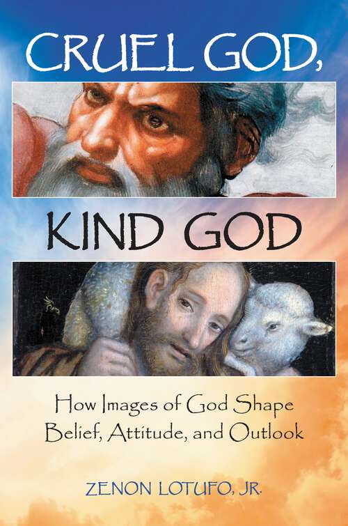 Book cover of Cruel God, Kind God: How Images of God Shape Belief, Attitude, and Outlook (Psychology, Religion, and Spirituality)