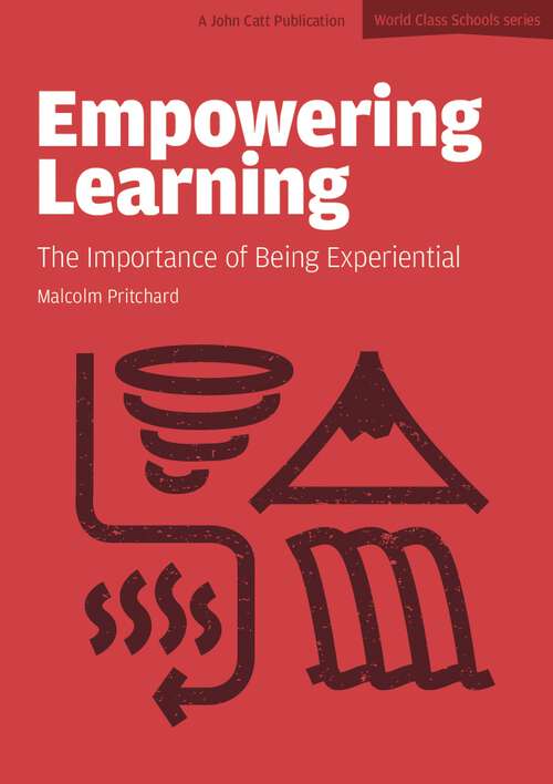 Book cover of Empowering Learning: The Importance Of Being Experiential (World Class Schools)