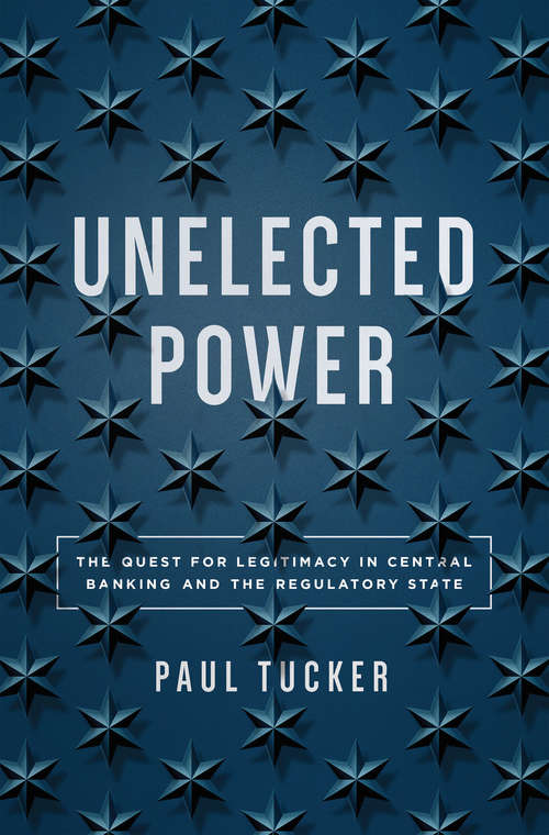Book cover of Unelected Power: The Quest for Legitimacy in Central Banking and the Regulatory State