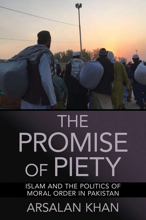 Book cover of The Promise of Piety: Islam and the Politics of Moral Order in Pakistan