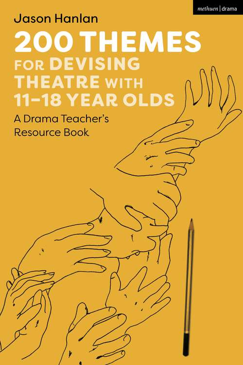 Book cover of 200 Themes for Devising Theatre with 11–18 Year Olds: A Drama Teacher’s Resource Book