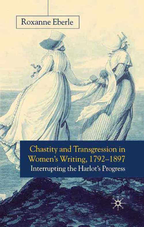 Book cover of Chastity and Transgression in Women's Writing, 1792-1897: Interrupting the Harlot's Progress (2002)