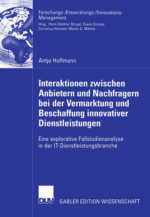 Book cover of Interaktionen zwischen Anbietern und Nachfragern bei der Vermarktung und Beschaffung innovativer Dienstleistungen: Eine explorative Fallstudienanalyse in der IT-Dienstleistungsbranche (2006) (Forschungs-/Entwicklungs-/Innovations-Management)