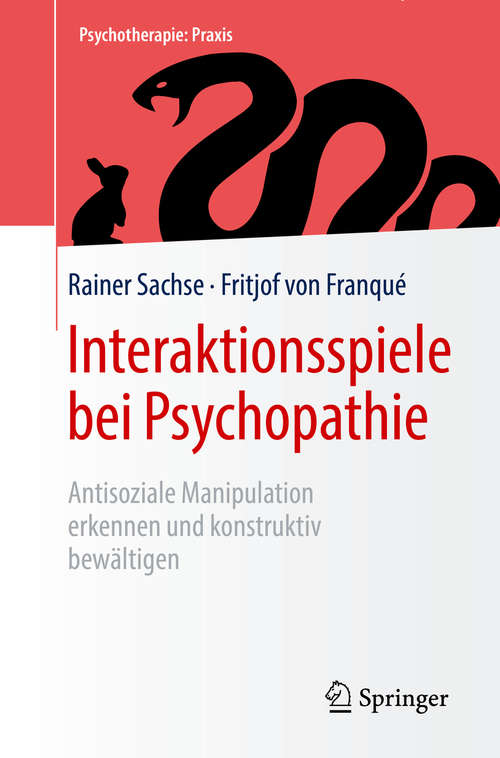 Book cover of Interaktionsspiele  bei Psychopathie: Antisoziale Manipulation erkennen und konstruktiv bewältigen (1. Aufl. 2019) (Psychotherapie: Praxis)