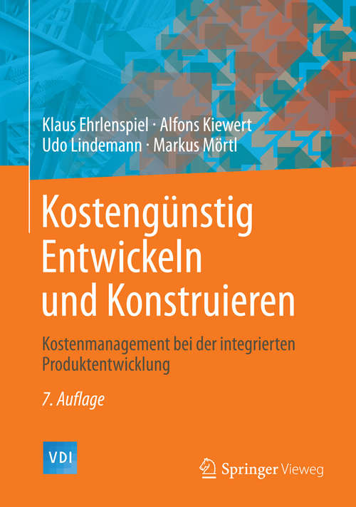 Book cover of Kostengünstig Entwickeln und Konstruieren: Kostenmanagement bei der integrierten Produktentwicklung (7. Aufl. 2014) (VDI-Buch)