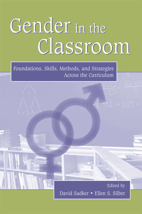 Book cover of Gender in the Classroom: Foundations, Skills, Methods, and Strategies Across the Curriculum