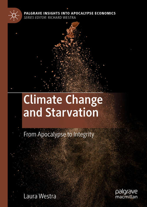 Book cover of Climate Change and Starvation: From Apocalypse to Integrity (1st ed. 2020) (Palgrave Insights into Apocalypse Economics)
