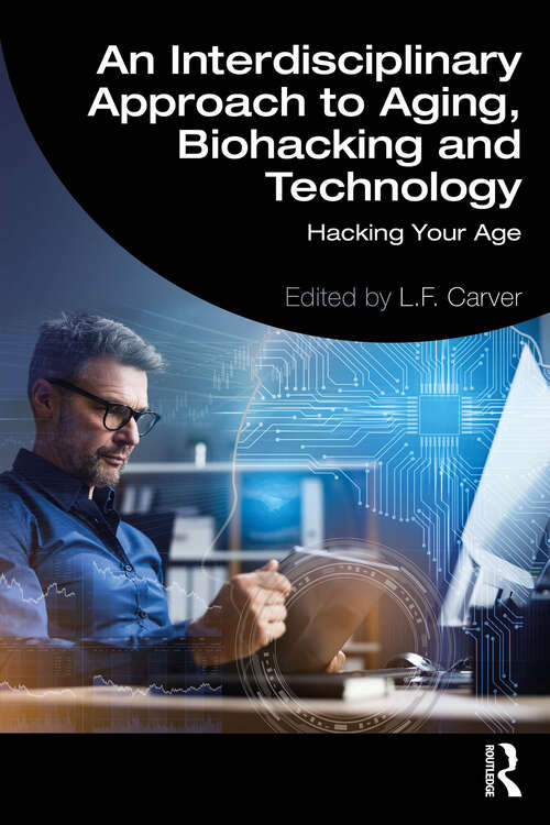 Book cover of An Interdisciplinary Approach to Aging, Biohacking and Technology: Hacking Your Age