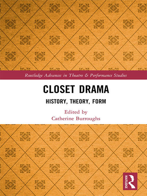 Book cover of Closet Drama: History, Theory, Form (Routledge Advances in Theatre & Performance Studies)