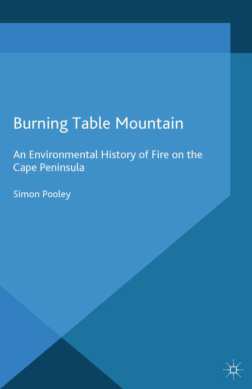 Book cover of Burning Table Mountain: An Environmental History of Fire on the Cape Peninsula (2014) (Palgrave Studies in World Environmental History)