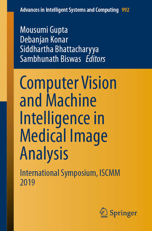 Book cover of Computer Vision and Machine Intelligence in Medical Image Analysis: International Symposium, ISCMM 2019 (1st ed. 2020) (Advances in Intelligent Systems and Computing #992)