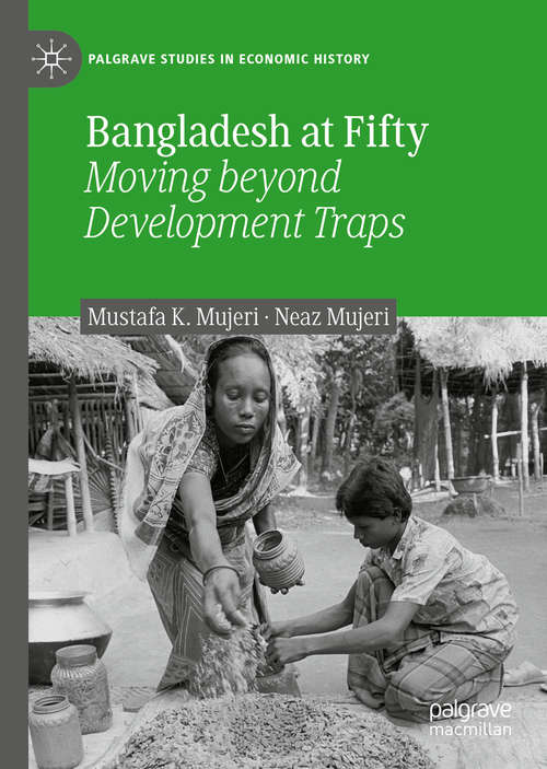 Book cover of Bangladesh at Fifty: Moving beyond Development Traps (1st ed. 2020) (Palgrave Studies in Economic History)