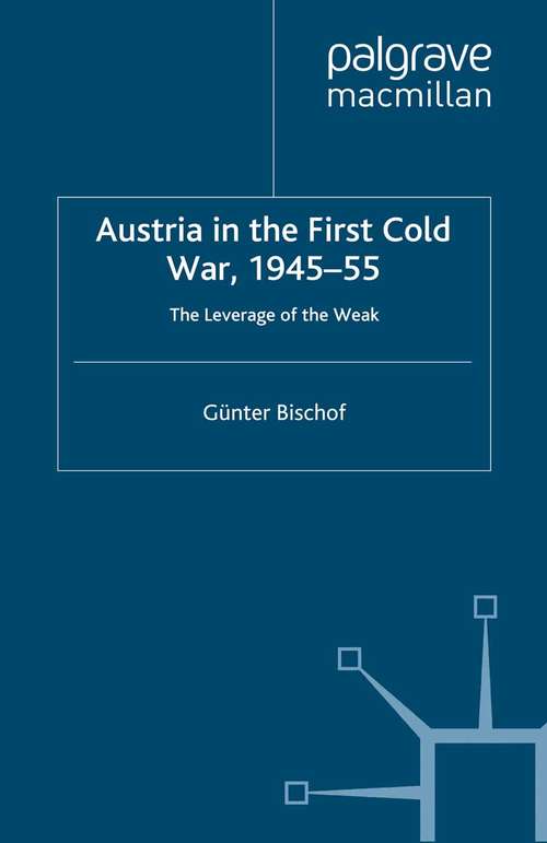 Book cover of Austria in the First Cold War, 1945-55: The Leverage of the Weak (1999) (Cold War History)