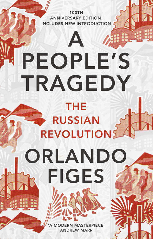 Book cover of A People's Tragedy: The Russian Revolution – centenary edition with new introduction (100)