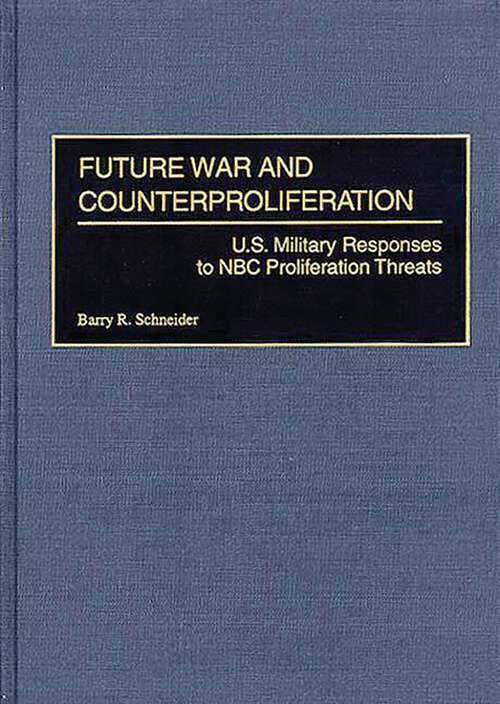 Book cover of Future War and Counterproliferation: U.S. Military Responses to NBC Proliferation Threats (Praeger Security International Ser.)