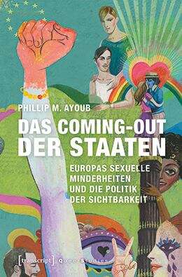 Book cover of Das Coming-out der Staaten: Europas sexuelle Minderheiten und die Politik der Sichtbarkeit (Queer Studies #15)