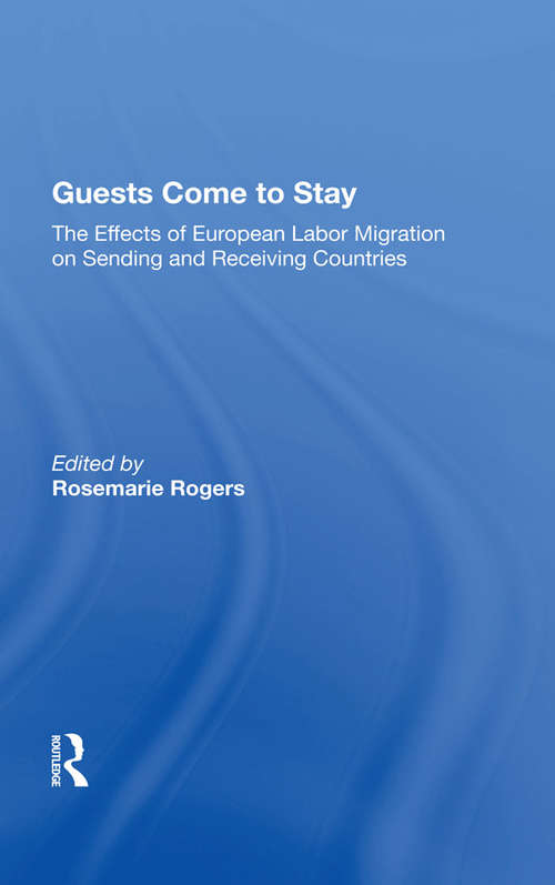 Book cover of Guests Come To Stay: The Effects Of European Labor Migration On Sending And Receiving Countries