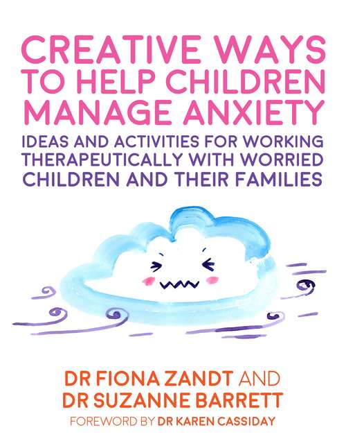 Book cover of Creative Ways to Help Children Manage Anxiety: Ideas and Activities for Working Therapeutically with Worried Children and Their Families