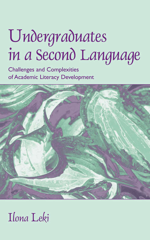 Book cover of Undergraduates in a Second Language: Challenges and Complexities of Academic Literacy Development