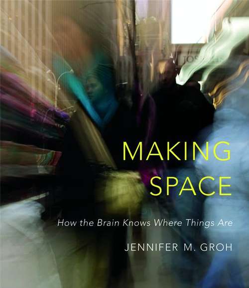 Book cover of Making Space: How the Brain Knows Where Things Are