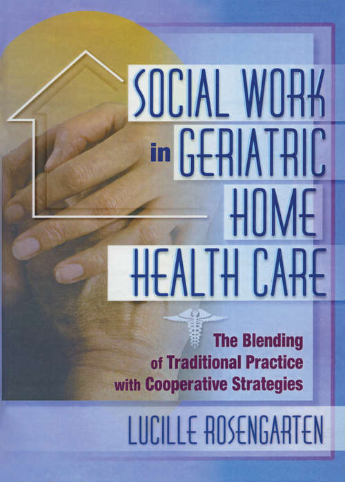 Book cover of Social Work in Geriatric Home Health Care: The Blending of Traditional Practice with Cooperative Strategies