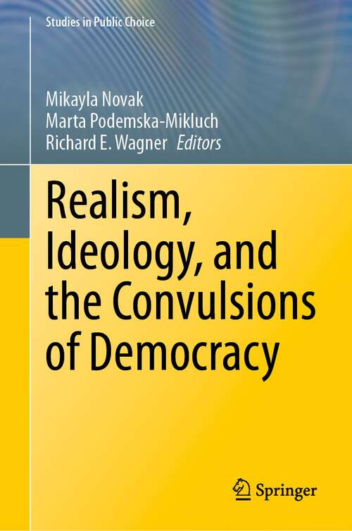 Book cover of Realism, Ideology, and the Convulsions of Democracy (1st ed. 2023) (Studies in Public Choice #44)