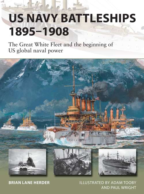 Book cover of US Navy Battleships 1895–1908: The Great White Fleet and the beginning of US global naval power (New Vanguard #286)