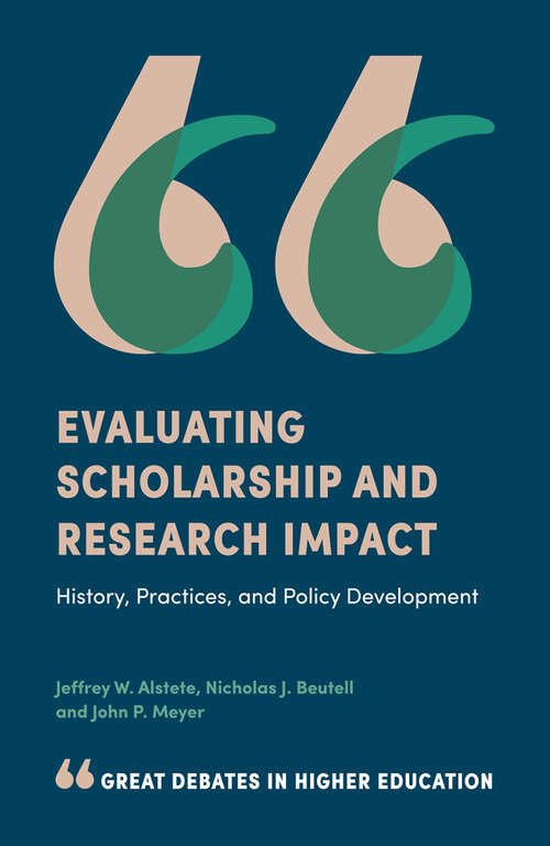 Book cover of Evaluating Scholarship and Research Impact: History, Practices, and Policy Development (Great Debates in Higher Education)