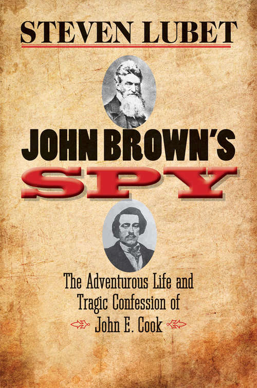 Book cover of John Brown's Spy: The Adventurous Life and Tragic Confession of John E. Cook