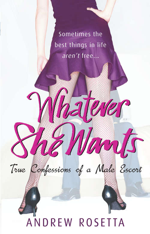 Book cover of Whatever She Wants: True Confessions of a Male Escort