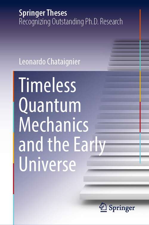 Book cover of Timeless Quantum Mechanics and the Early Universe (1st ed. 2022) (Springer Theses)