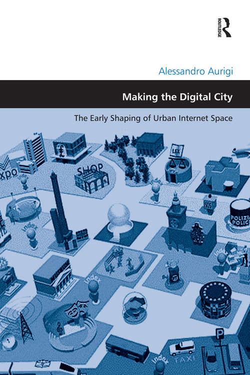 Book cover of Making the Digital City: The Early Shaping of Urban Internet Space (Design and the Built Environment)