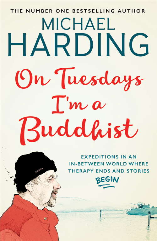 Book cover of On Tuesdays I'm a Buddhist: Expeditions in an in-between world where therapy ends and stories begin