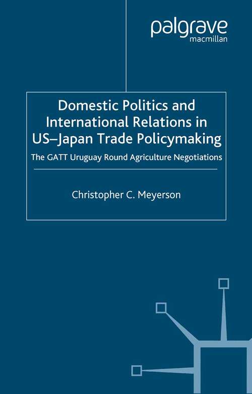 Book cover of Domestic Politics and International Relations in US-Japan Trade Policymaking: The GATT Uruguay Round Agriculture Negotiations (2003) (International Political Economy Series)