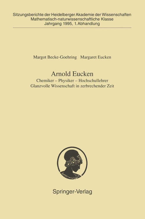 Book cover of Arnold Eucken: Chemiker — Physiker — Hochschullehrer Glanzvolle Wissenschaft in zerbrechender Zeit (1995) (Sitzungsberichte der Heidelberger Akademie der Wissenschaften: 1995 / 1)